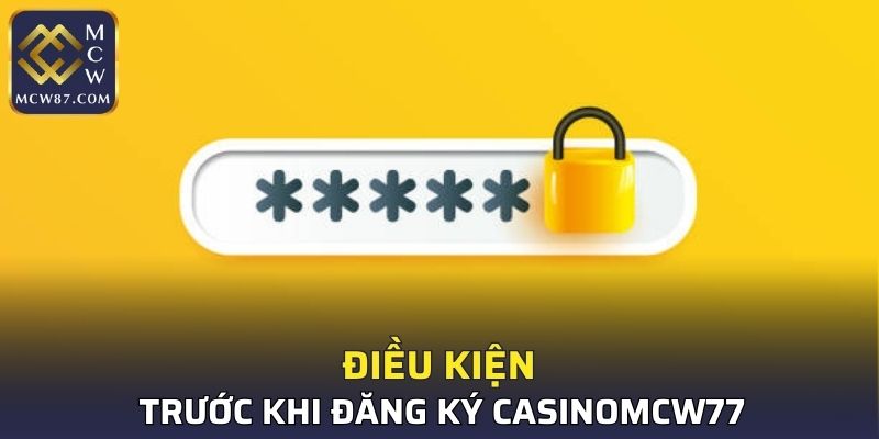 Điều kiện trước khi đăng ký CASINOMCW77