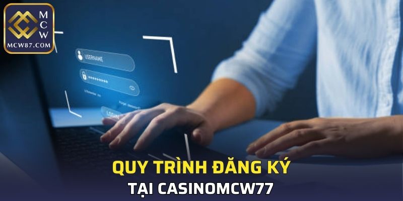 Quy trình đăng ký tại CASINOMCW77